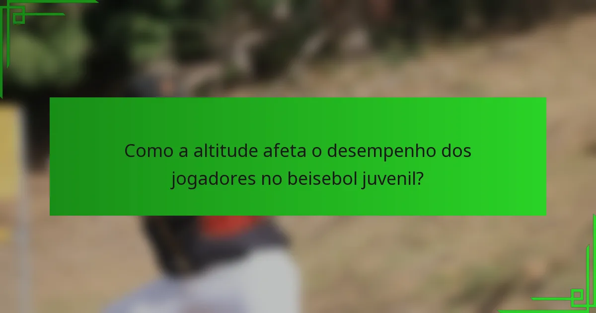 Como a altitude afeta o desempenho dos jogadores no beisebol juvenil?