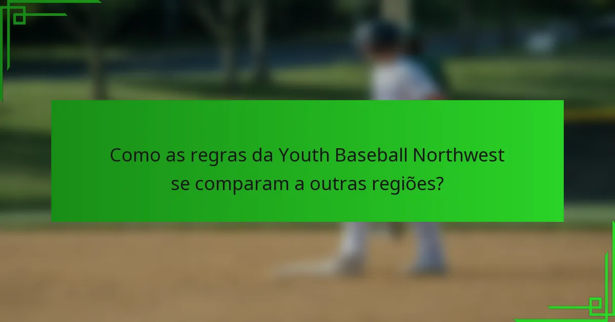 Como as regras da Youth Baseball Northwest se comparam a outras regiões?