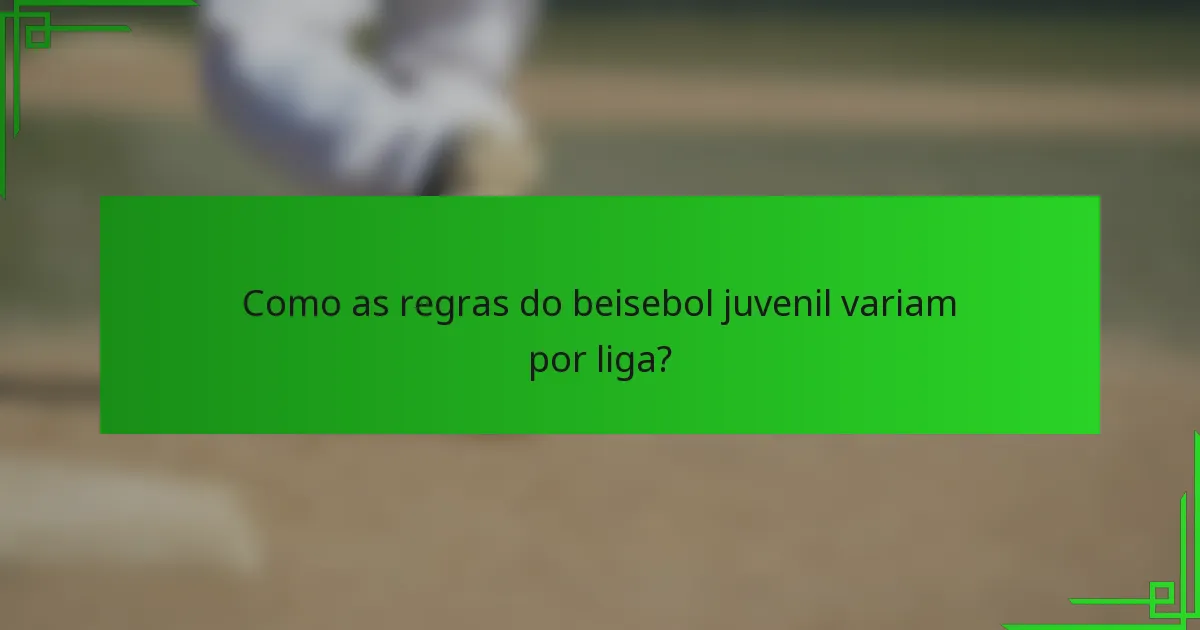 Como as regras do beisebol juvenil variam por liga?