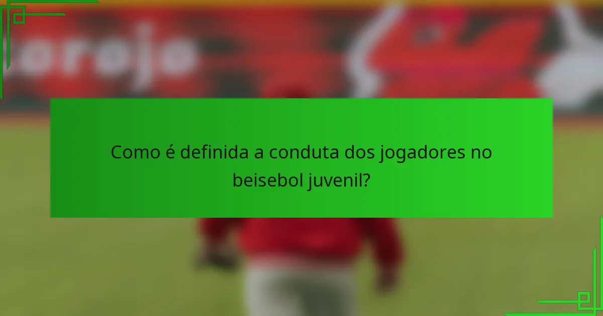 Como é definida a conduta dos jogadores no beisebol juvenil?