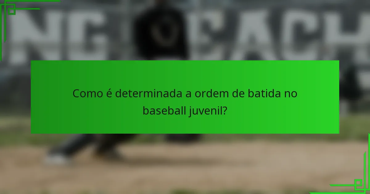 Como é determinada a ordem de batida no baseball juvenil?