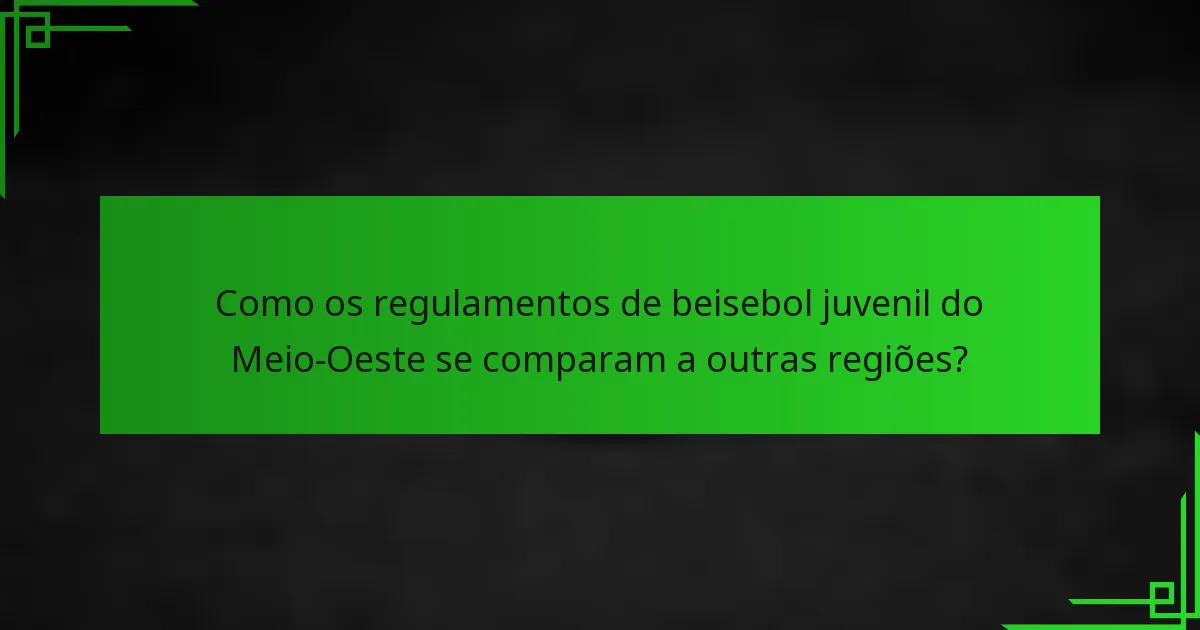 Como os regulamentos de beisebol juvenil do Meio-Oeste se comparam a outras regiões?