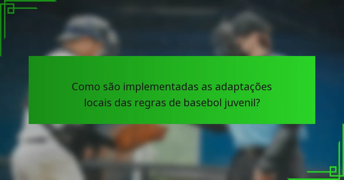 Como são implementadas as adaptações locais das regras de basebol juvenil?