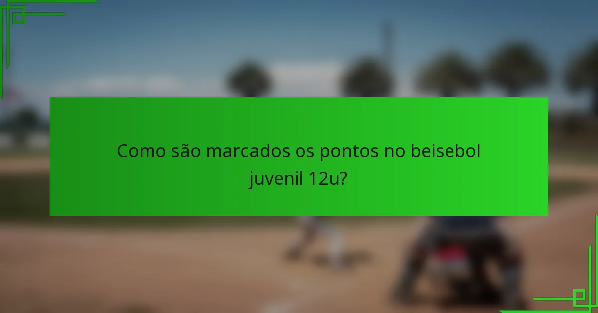 Como são marcados os pontos no beisebol juvenil 12u?