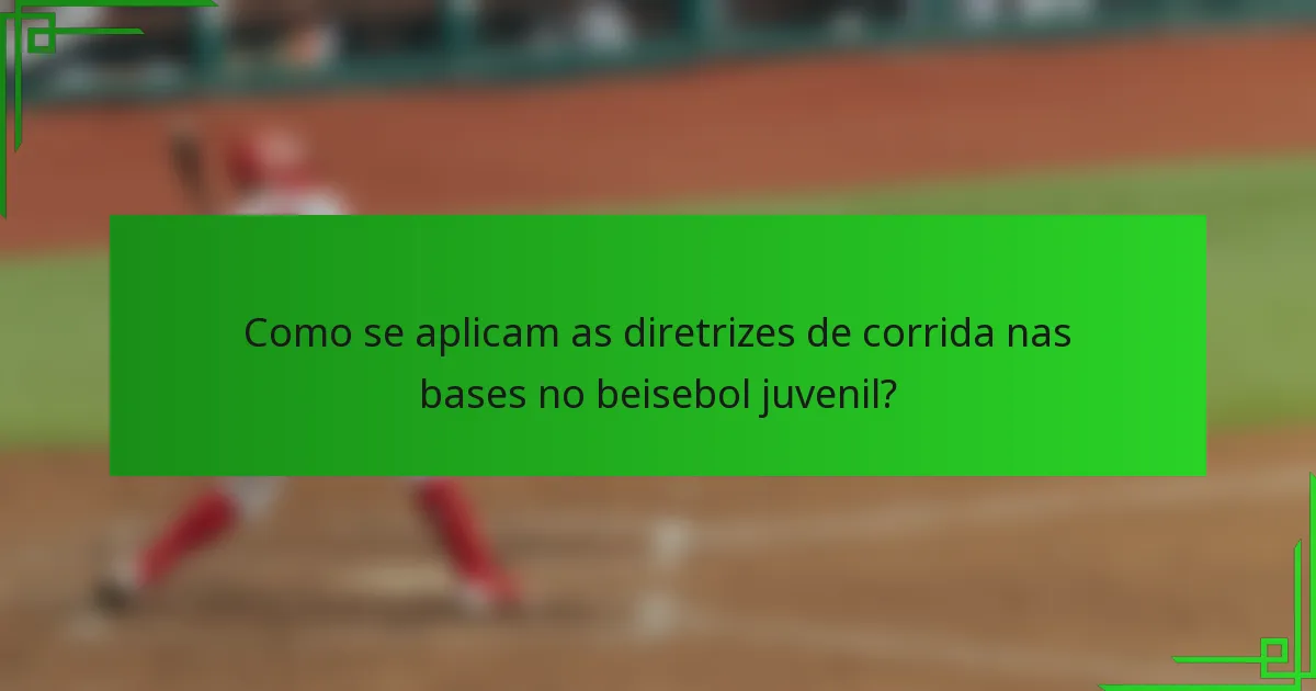Como se aplicam as diretrizes de corrida nas bases no beisebol juvenil?