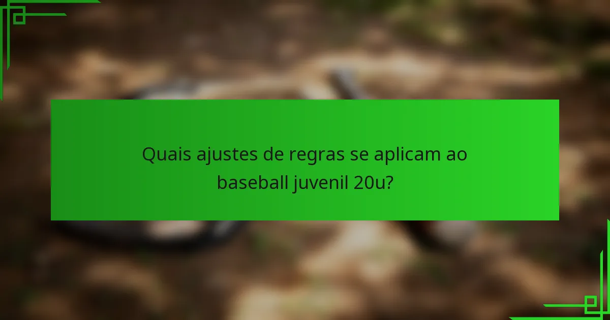 Quais ajustes de regras se aplicam ao baseball juvenil 20u?