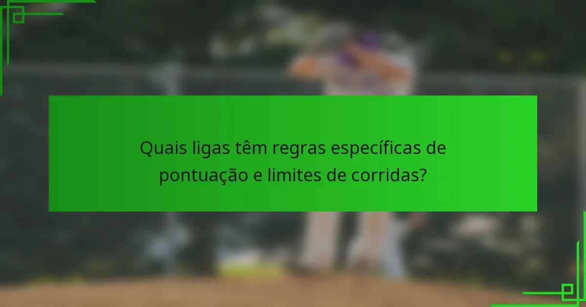 Quais ligas têm regras específicas de pontuação e limites de corridas?