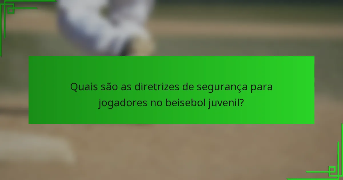Quais são as diretrizes de segurança para jogadores no beisebol juvenil?