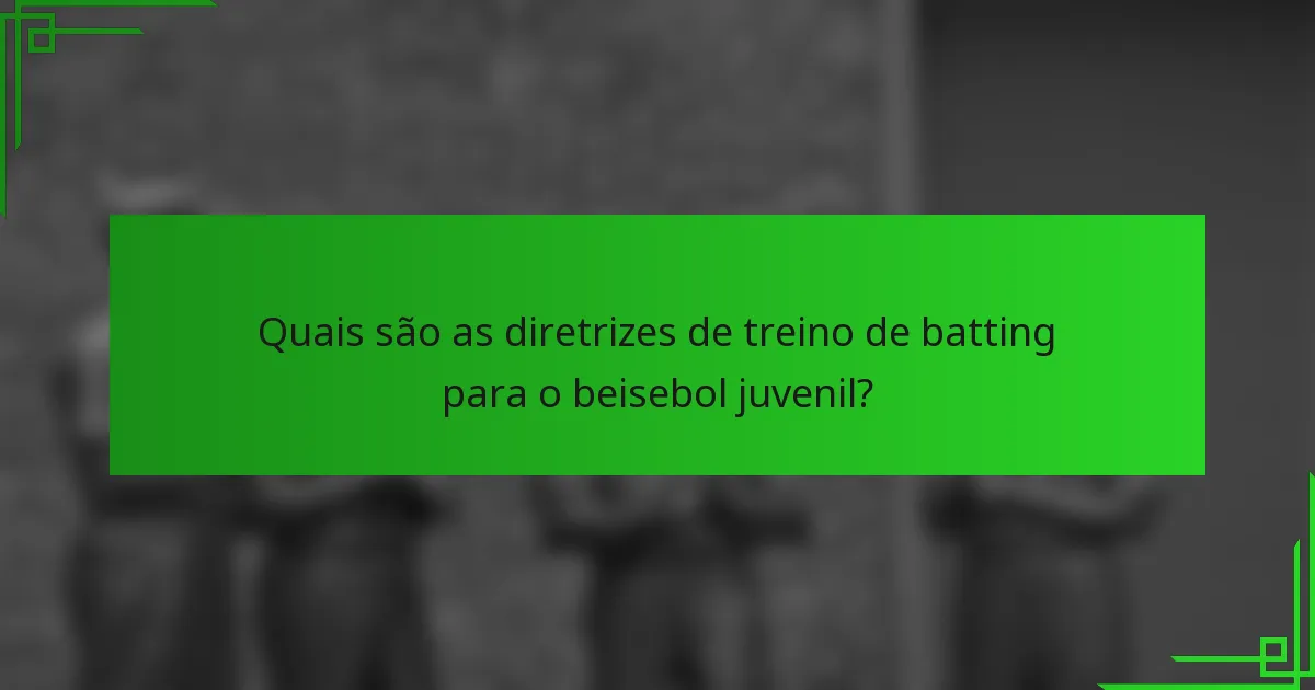 Quais são as diretrizes de treino de batting para o beisebol juvenil?