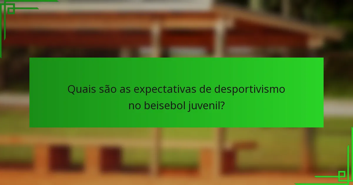 Quais são as expectativas de desportivismo no beisebol juvenil?