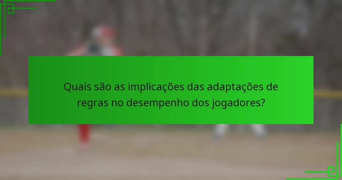 Quais são as implicações das adaptações de regras no desempenho dos jogadores?