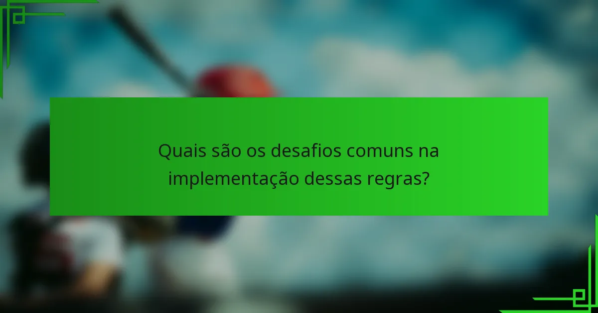 Quais são os desafios comuns na implementação dessas regras?