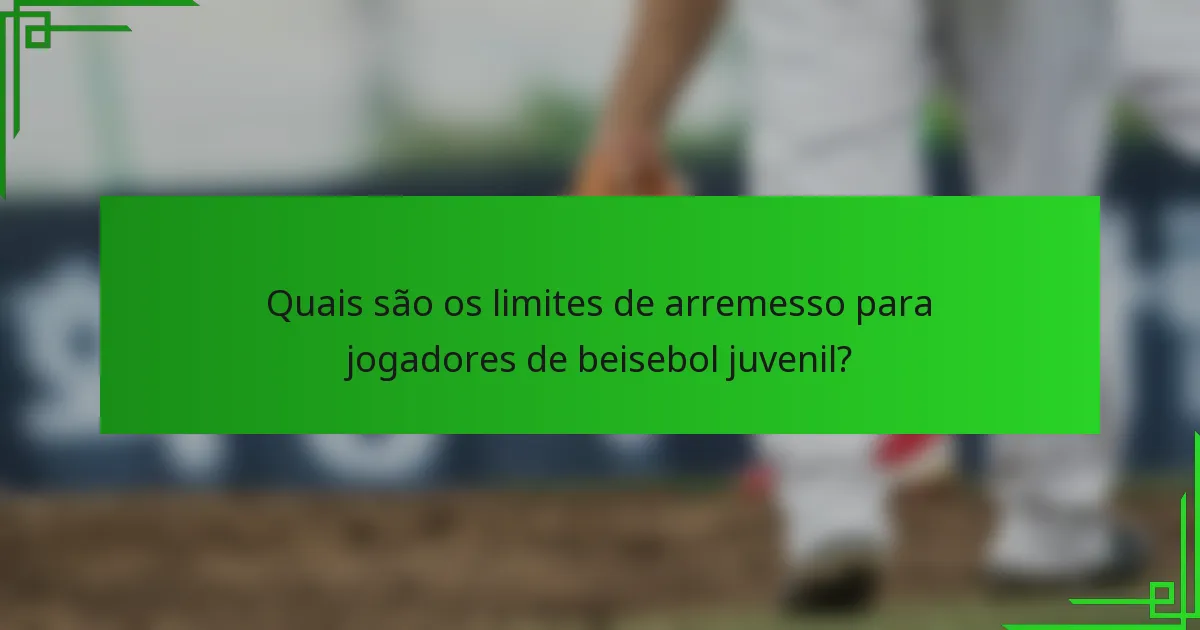 Quais são os limites de arremesso para jogadores de beisebol juvenil?