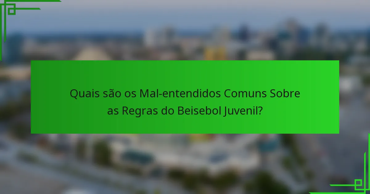 Quais são os Mal-entendidos Comuns Sobre as Regras do Beisebol Juvenil?
