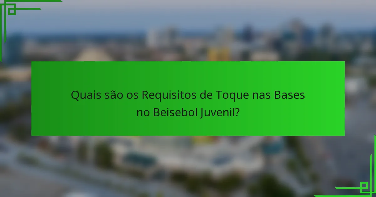 Quais são os Requisitos de Toque nas Bases no Beisebol Juvenil?